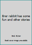 Brer Rabbit Has Some Fun! and Other Stories - Book  of the Brer Rabbit