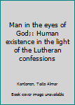 Unknown Binding Man in the eyes of God;: Human existence in the light of the Lutheran confessions Book