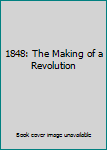 Paperback 1848: The Making of a Revolution Book