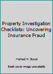 Paperback Property Investigation Checklists: Uncovering Insurance Fraud Book