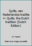 Paperback Quilts, een Nederlandse traditie =: Quilts, the Dutch tradition (Dutch Edition) [Dutch] Book