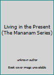 Unknown Binding Living in the Present (The Mananam Series) Book