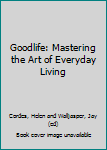 Paperback Goodlife: Mastering the Art of Everyday Living Book