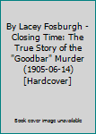 By Lacey Fosburgh - Closing Time: The True Story of the "Goodbar" Murder (1905-06-14) [Hardcover]