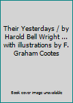 Hardcover Their Yesterdays / by Harold Bell Wright ... with illustrations by F. Graham Cootes Book