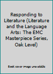 Hardcover Responding to Literature (Literature and the Language Arts: The EMC Masterpiece Series, Oak Level) Book