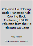 Paperback Pok?mon Go Coloring Book : Fantastic Kids Coloring Book Containing EVERY Pok?mon from the Hit Pok?mon Go Game Book