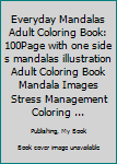 Paperback Everyday Mandalas Adult Coloring Book: 100Page with one side s mandalas illustration Adult Coloring Book Mandala Images Stress Management Coloring ... Book