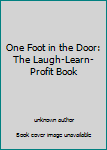 Unknown Binding One Foot in the Door: The Laugh-Learn-Profit Book