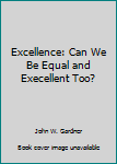 Paperback Excellence: Can We Be Equal and Execellent Too? Book