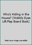 Board book Who's Hiding in the House? (Wobbly Eyes Lift Flap Board Book) Book