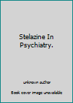 Hardcover Stelazine In Psychiatry. Book