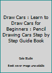 Paperback Draw Cars : Learn to Draw Cars for Beginners : Pencil Drawing Cars Step by Step Guide Book