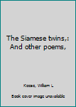 The Siamese twins,: And other poems,