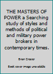 Hardcover THE MASTERS OF POWER a Searching study of styles and methods of political and military power brokers in contemporary times. Book