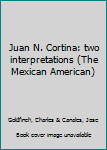 Hardcover Juan N. Cortina: two interpretations (The Mexican American) Book