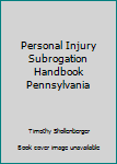 Paperback Personal Injury Subrogation Handbook Pennsylvania Book