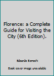 Unknown Binding Florence: a Complete Guide for Visiting the City (6th Edition). [French] Book