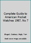 Paperback Complete Guide to American Pocket Watches 1987, No 7 Book