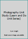 Paperback Photography Unit Study (Learn and Do Unit Series) Book