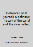 Delaware Canal journal; a definitive history of the canal and the river valley t
