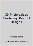 Paperback 3D Photorealistic Rendering: Product Designs Book