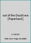 out of the Doubt era [Paperback]