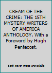 CREAM OF THE CRIME: THE 15TH MYSTERY WRITERS OF AMERICA ANTHOLOGY. With a Foreword by Hugh Pentecost.