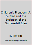 Hardcover Children's Freedom: A. S. Neill and the Evolution of the Summerhill Idea Book