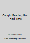 Paperback Caught Reading the Third Time Book