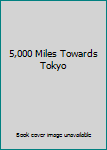 Hardcover 5,000 Miles Towards Tokyo Book