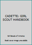 Unknown Binding CADETTE: GIRL SCOUT HANDBOOK Book