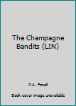 Paperback The Champagne Bandits (LIN) [Large Print] Book