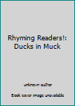 Unknown Binding Rhyming Readers!: Ducks in Muck Book