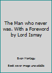 Hardcover The Man who never was. With a Foreword by Lord Ismay Book