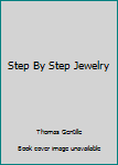 Unknown Binding Step By Step Jewelry Book