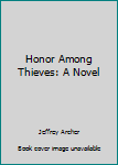 Hardcover Honor Among Thieves: A Novel [Large Print] Book