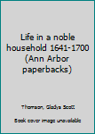 Paperback Life in a noble household 1641-1700 (Ann Arbor paperbacks) Book