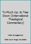 To Pluck Up, to Tear Down: A Commentary on the Book of Jeremiah 1-25 (International Theological Commentary)