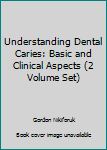 Hardcover Understanding Dental Caries: Basic and Clinical Aspects (2 Volume Set) Book