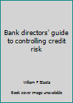 Bank directors' guide to controlling credit risk
