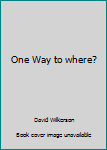 Paperback One Way to where? Book