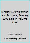 Unknown Binding Mergers, Acquisitions and Buyouts, January 2008 Edition Volume One Book