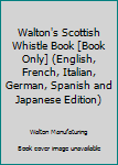 Paperback Walton's Scottish Whistle Book [Book Only] (English, French, Italian, German, Spanish and Japanese Edition) Book