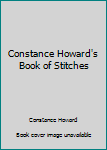 Hardcover Constance Howard's Book of Stitches Book