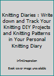 Paperback Knitting Diaries : Write down and Track Your Knitting DIY Projects and Knitting Patterns in Your Personal Knitting Diary Book