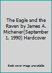 Hardcover The Eagle and the Raven by James A. Michener(September 1, 1990) Hardcover Book