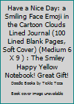 Paperback Have a Nice Day: a Smiling Face Emoji in the Cartoon Clouds Lined Journal (100 Lined Blank Pages, Soft Cover) (Medium 6 X 9 ) : The Smiley Happy Yellow Notebook! Great Gift! Book