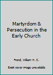 Paperback Martyrdom & Persecution in the Early Church Book