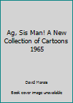 Paperback Ag, Sis Man! A New Collection of Cartoons 1965 Book